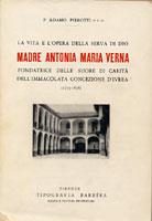 La vita e l'opera della Serva di Dio Madre Antonia Maria Verna